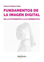 FUNDAMENTOS DE LA IMAGEN DIGITAL: DE LA FOTOGRAFIA A LA IA GENERATIVA