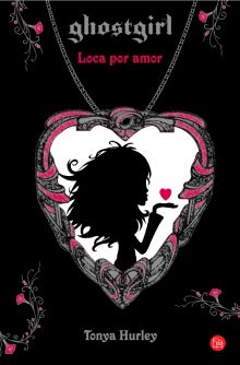 Loca por amor (Saga Ghostgirl 3)