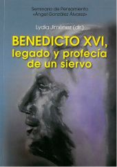 BENEDICTO XVI, LEGADO Y PROFECÍA DE UN SIERVO