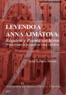 LEYENDO A ANNA AJMÁTOVA: RÉQUIEM Y POEMA SIN HÉROE