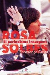 ROSA SOLBES. EL PERIODISME INSURGENT