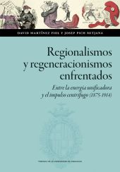 REGIONALISMOS Y REGENERACIONISMOS ENFRENTADOS. ENTRE LA ENERGIA UNIFICADORA Y EL