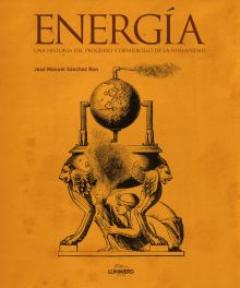 Energía. Una historia del progreso y desarrollo de la humanidad