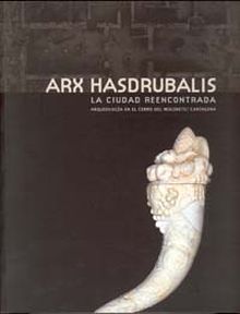 Arx Hasdrubalis. la Ciudad Reencontrada. Arqueología en el Cerro del Molinete / 
