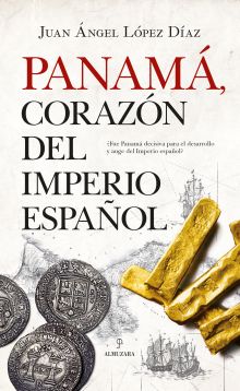 PANAMA, CORAZON DEL IMPERIO ESPAÑOL