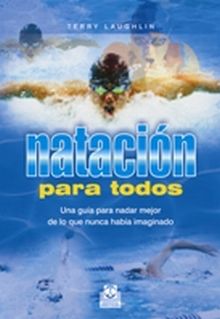 Natación para todos. Una guía para nadar mejor de lo que nunca había imaginado