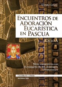 ENCUENTROS DE ADORACIÓN EUCARÍSTICA EN PASCUA. CICLO A