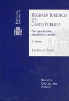 Régimen Jurídico del Gasto Público. Presupuestación, ejecución y control