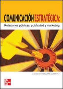 Comunicaci}n estrat^gica. Relaciones p~blicas, publicidad y marketing