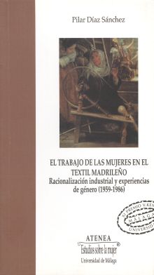 EL TRABAJO DE LAS MUJERES EN EL TEXTIL MADRILEÑO. RACIONALIZACIÓN INDUSTRIAL Y E