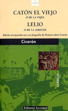 CATON EL VIEJO O DE LA VEJEZ Y LELIO O DE LA AMIST