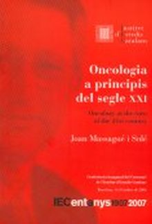 ONCOLOGIA A PRINCIPIS DEL SEGLE XXI = ONCOLOGY AT THE TURN OF THE 21ST CENTURY :