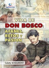 Vida de Don Bosco: afanes, retos y pasión