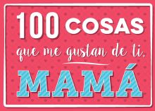 100 COSAS QUE ME GUSTAN DE TI, MAMA