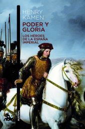 PODER Y GLORIA. LOS HROES DE LA ESPAÑA IMPERIAL