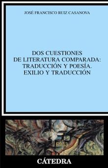Dos cuestiones de literatura comparada: Traducción y poesía. Exilio y traducción