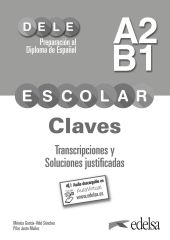 Preparación al DELE escolar A2/B1. Claves. Transcripciones y soluciones justific