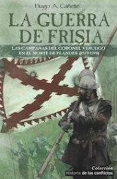 LA GUERRA DE FRISIA LAS CAMPAÑAS DEL CORONEL VERDU
