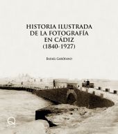 Historia ilustrada de la fotografía en Cádiz (1840-1927)
