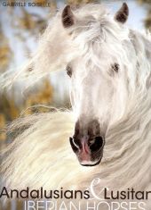 ANDALUSIANS & LUSITANOS- IBERIAN HORSE-PURA RAZA E