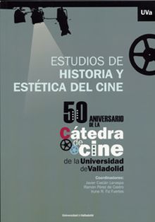 ESTUDIOS DE HISTORIA Y ESTÉTICA DEL CINE. 50 Aniversario de la Cátedra de Cine d