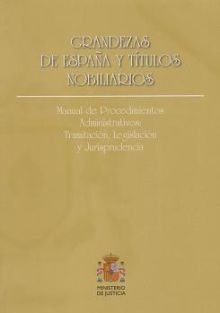 GRANDEZAS DE ESPAÑA Y TÍTULOS NOBILIARIOS. MANUAL DE PROCEDIMIENTOS ADMINISTRATI