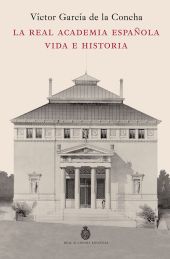 REAL ACADEMIA ESPAÑOLA, LA. VIDA E HISTORIA