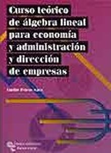Curso teórico de álgebra lineal para economía y administración y dirección de em