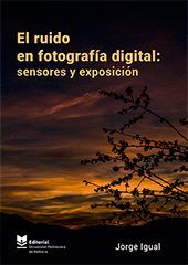 El ruido en fotografía digital: sensores y exposición