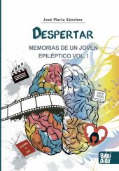 Despertar. Memorias de un joven epiléptico VOL I