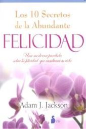 DIEZ SECRETOS DE LA ABUNDANTE FELICIDAD, LOS