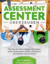IM ASSESSMENT CENTER ÜBERZEUGEN: WIE SIE MIT DEN RICHTIGEN STRATEGIEN JEDES ASSE