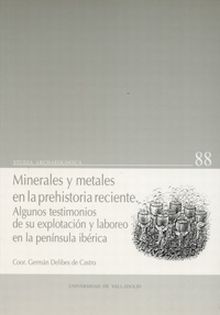 MINERALES Y METALES EN LA PREHISTORIA RECIENTE. ALGUNOS TESTIMONIOS DE SU EXPLOT