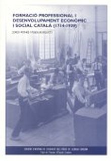 FORMACIÓ PROFESSIONAL I DESENVOLUPAMENT ECONÒMIC I SOCIAL CATALÀ (1714-1939)