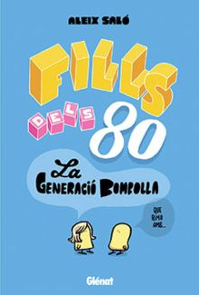 FILLS DELS 80. LA GENERACIO BOMBOLLA