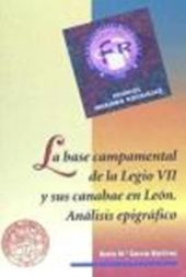 LA BASE CAMPAMENTAL DE LA LEGIO VII Y SUS CANABAE EN LEÓN. ANÁLISIS EPIGRÁFICO