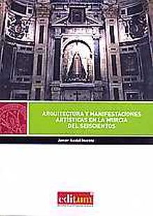 ARQUITECTURA Y MANIFESTACIONES ARTÍSTICAS EN LA MURCIA DEL SEISCIENTOS
