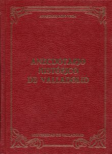 ANECDOTARIO HISTORICO DE VALLADOLID