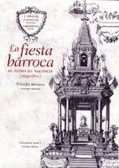 La fiesta barroca. El Reino de Valencia (1599-1802)