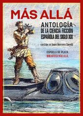 MÁS ALLÁ. ANTOLOGÍA DE LA CIENCIA FICCIÓN ESPAÑOLA DEL SIGLO XIX