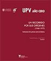 UPV AÑO CERO. UN RECORRIDO POR SUS ORÍGENES (1968-1977). TESTIMONIOS DE LA PRIME