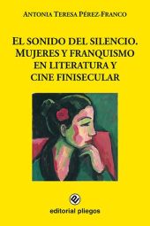 El sonido del silencio. Mujeres y franquismo en literatura y cine finisecular