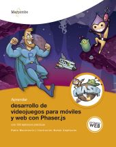 Aprender desarrollo de videojuegos para móviles y web con Phaser.js con 100 ejer