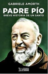 PADRE PIO, BREVE HISTORIA DE UN SANTO