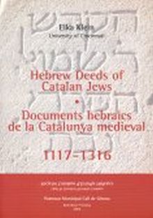 HEBREW DEEDS OF CATALAN JEWS, 1117-1316 = DOCUMENTS HEBRAICS DE LA CATALUNYA MED
