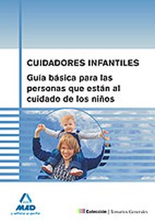 CUIDADORES INFANTILES. GUÍA BÁSICA PARA LAS PERSONAS QUE ESTÁN AL CUIDADO DE LOS