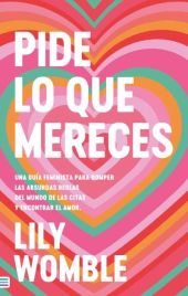 PIDE LO QUE MERECES: UNA GUIA FEMINISTA PARA ROMPER LAS ABSURDAS REGLAS DEL MUND