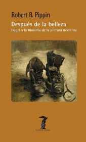DESPUES DE LA BELLEZA: HEGEL Y LA FILOSOFIA DE LA PINTURA MODERNA