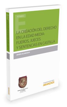 La creación del derecho en la Edad Media: fueros, jueces y sentencias en Castill