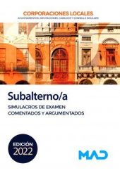SUBALTERNO CORPORACIONES LOCALES SIMULACROS DE EXAMEN COMENTADOS Y ARGUMENTADOS